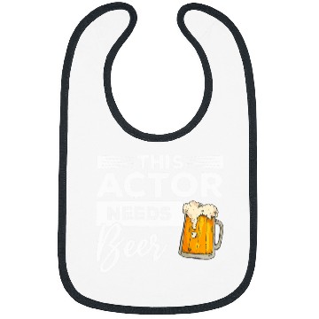 Discover This Actor Needs Beer Drinking Acting Bibs