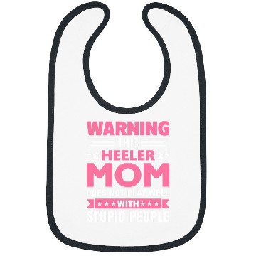 Discover This Heeler Mom Does Not Play Well With Stupid People Bibs