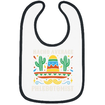 Discover Nacho Average Phlebotomist Funny Mexican Cinco de Mayo Bibs