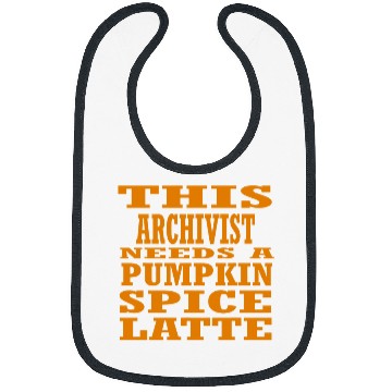 Discover This Archivist Needs A Pumpkin Spice Latte Bibs