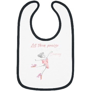 Discover Let them praise his name with dancing God Ballet Ballerina Bibs
