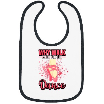 Discover Why Walk When You Can Dance Ballet Dancing Ballerina Bibs