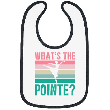 Discover Whats The Pointe Dancer Dance Ballet Ballerina Hobby Bibs