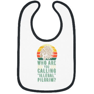Discover Who Are You Calling Illegal Pilgrim vintages Native American Bibs