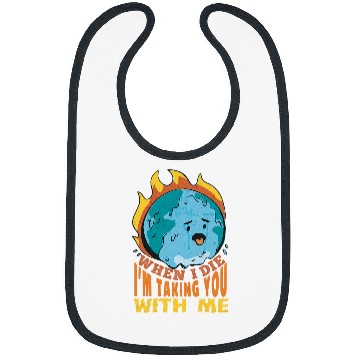 Discover When I Die Im Taking You with me Save The Planet Bibs