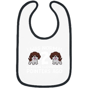 Discover I Was Normal 2 German Shorthaired Pointers Ago Bibs