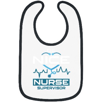 Discover Be Nice To nurses Supervisor Bibs