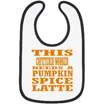 Discover This Cafeteria Worker Needs A Pumpkin Spice Latte Bibs