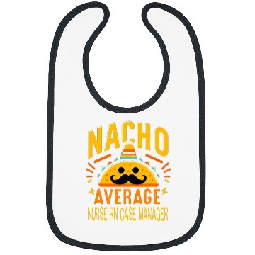 Discover Funny Nacho Average nurses RN Case Manager Cinco De Mayo Bibs