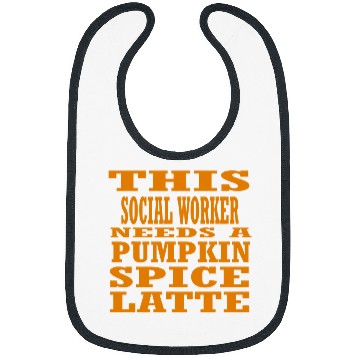 Discover This Social Worker Needs A Pumpkin Spice Latte Bibs