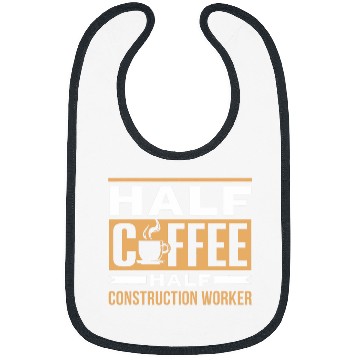Discover Half Coffee Half Construction Worker Saying Coffees Cafe Bibs