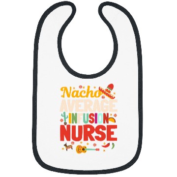Discover Nacho Average Infusion nurses Cinco De Mayo Mexican Nursing Bibs
