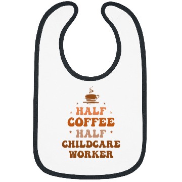 Discover Half Coffee Half Childcare Worker Funny Inspirational Bibs