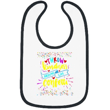 Discover Throw Kindness Around Like Confetti Inspirational Teacher Bibs