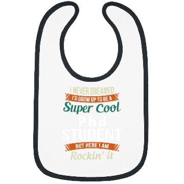 Discover Funny PhD Student I never Dreamed Bibs