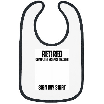 Discover Retired Computer Science Teacher Sign My Bibs