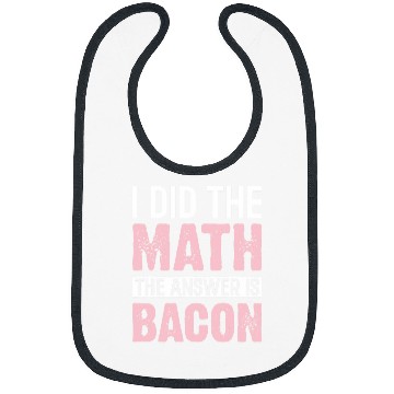 Discover I Did the Math the Answer Is Bacon Funny Math Student Bibs
