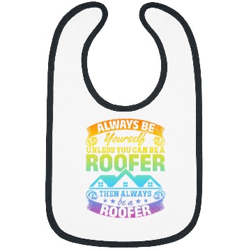 Discover Roofing Always Be Yourself Unless You Can Be A Roofer Bibs
