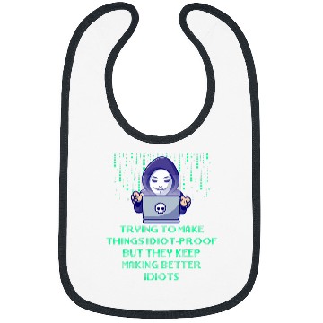 Discover Trying to Make Things Idiot Proof Computer Programming Bibs