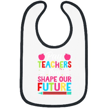 Discover Pay Teachers They Shape Our Future Teacher Geek Bibs