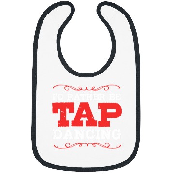 Discover Id Rather Be Dancing Funny Tap Dance Bibs