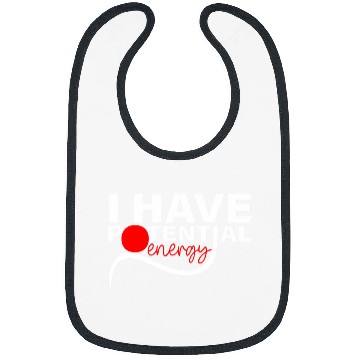 Discover I Have Potential Energy Physics Teacher Science Student 1 Bibs