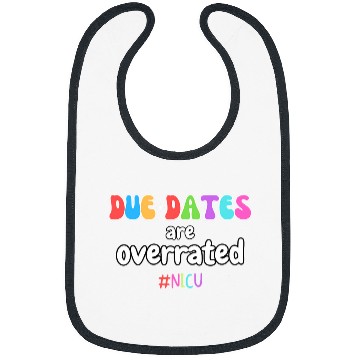 Discover Funny Cute nurses Due Dates Are Overrated Design NICU Squad Bibs