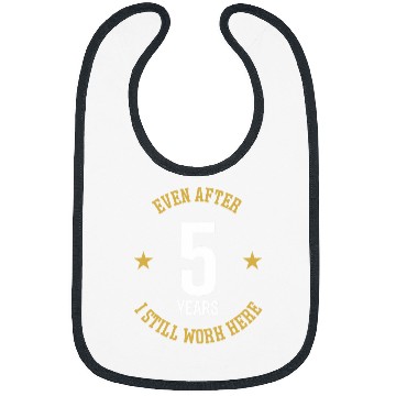 Discover Even after 5 Years I still work here 5th Work Anniversary Bibs