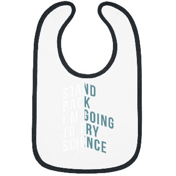 Discover Stand Back Im Going To Try Science Teacher Student Bibs