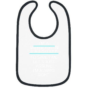 Discover Valedictorian Graduate Class Right Funny Graduation Bibs