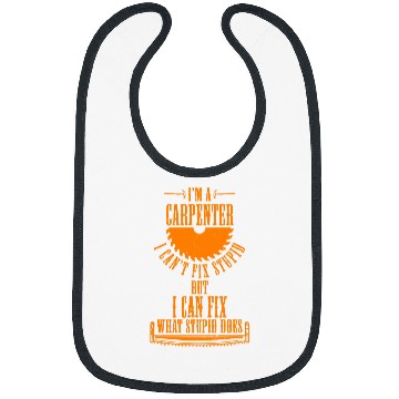 Discover Im A Carpenter I can Fix What Stupid Does Carpenter 5 Bibs