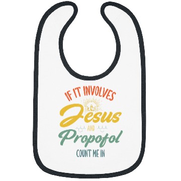Discover If It Involves Jesus and Propofol Count Me Anesthesiologist Bibs