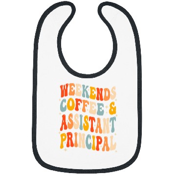 Discover Weekends Coffee And Assistant Principal School Worker Groovy Bibs