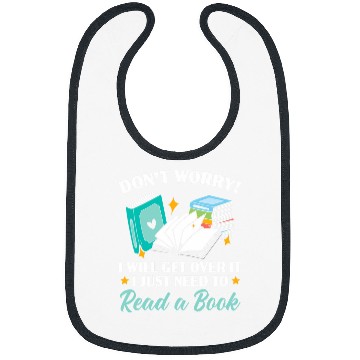 Discover Dont Worry Ill Get Over It I Just Need To Read A Book Bibs