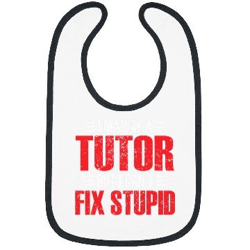 Discover I May Be A Tutor But I Cant Fix Stupid Tutor Bibs
