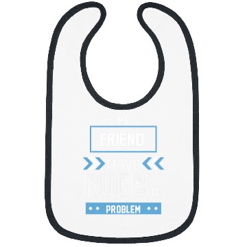 Discover My Friend Have Rugby Problem Bibs