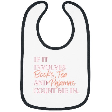 Discover If it involves books tea and pajamas count me in Bibs