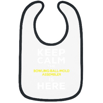 Discover Keep Calm The Bowling Ball Mold Assembler Is Here Bibs