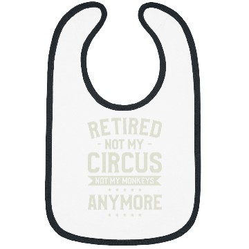 Discover Retired Not My Circus Not My Monkeys Anymore Babysitter Bibs