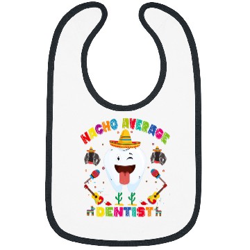 Discover Nacho Average dentistss Mexican Cinco De Mayo Bibs