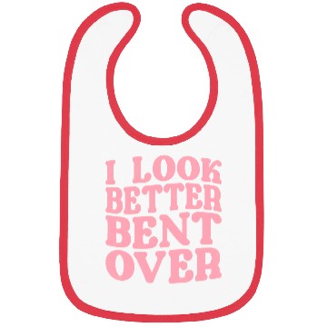 Discover I Look Better Bent Over Bibs