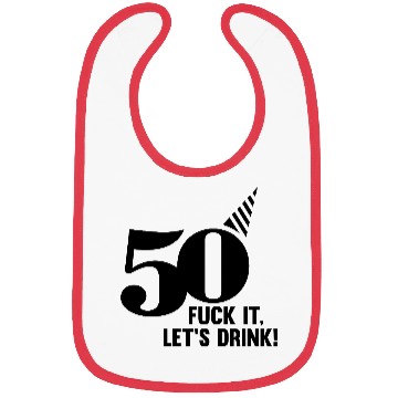 Discover 50 BIRTHDAY, FUCK IT LETS DRINK! Bibs