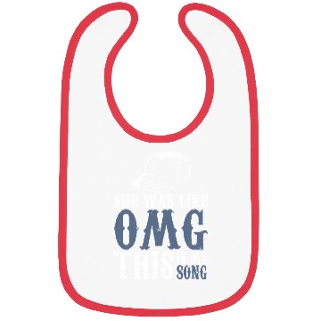 Discover Omg - She Was Like Omg This Is My Song Bibs