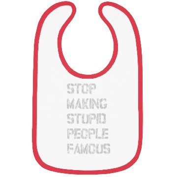 Discover stop making stupid people famous Bibs