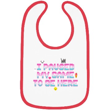 Discover I Paused My Game To be Here - Geek VideoGamer Gift Bibs