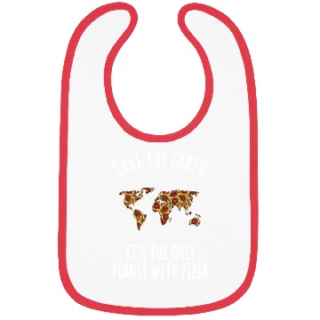 Discover Save The Earth It's The Only Planet With Pizza Bibs