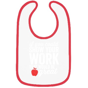 Discover Funny Math Teacher Bibs Show Your Work