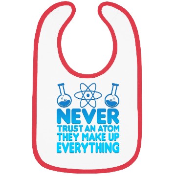 Discover SCIENCE ATOM FUNNY Bibs - Never Trust An Atom They Make Up Everything