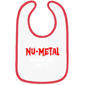 Discover Nu Metal Made Me Do It Bibs