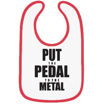 Discover Put The Pedal To The Metal Bibs